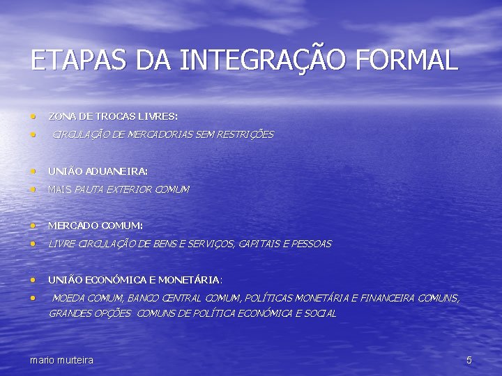 ETAPAS DA INTEGRAÇÃO FORMAL • • ZONA DE TROCAS LIVRES: • • UNIÃO ADUANEIRA: