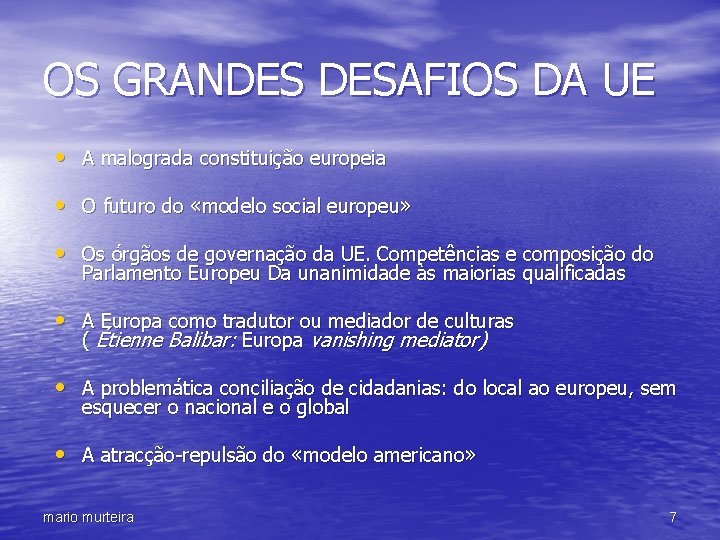 OS GRANDES DESAFIOS DA UE • A malograda constituição europeia • O futuro do