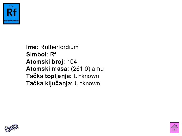 Ime: Rutherfordium Simbol: Rf Atomski broj: 104 Atomski masa: (261. 0) amu Tačka topljenja: