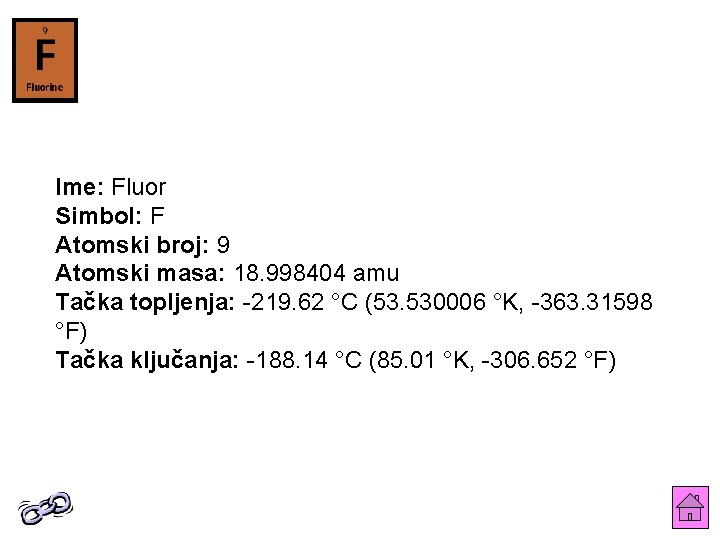 Ime: Fluor Simbol: F Atomski broj: 9 Atomski masa: 18. 998404 amu Tačka topljenja: