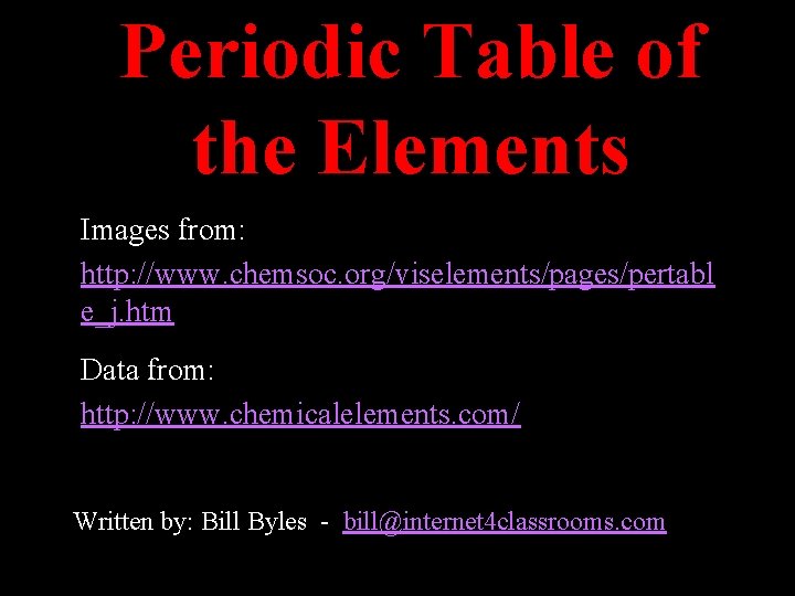 Periodic Table of the Elements Images from: http: //www. chemsoc. org/viselements/pages/pertabl e_j. htm Periodic