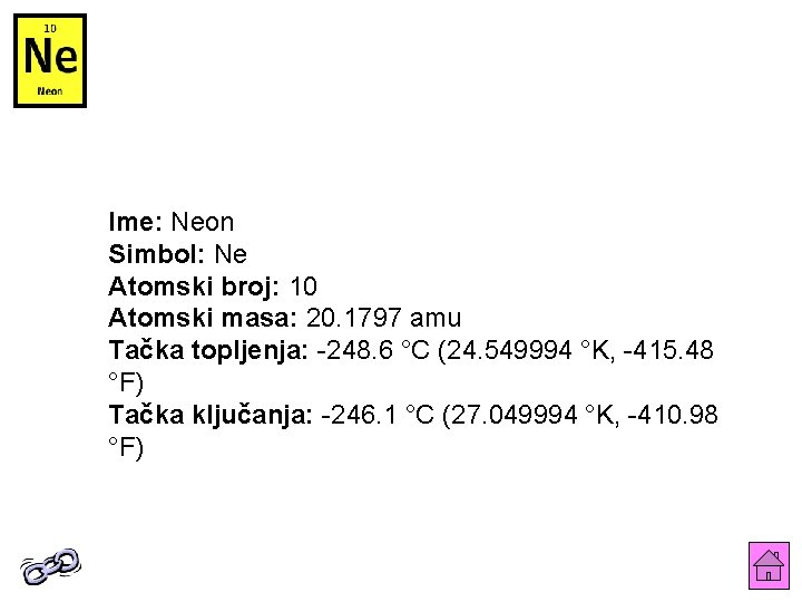 Ime: Neon Simbol: Ne Atomski broj: 10 Atomski masa: 20. 1797 amu Tačka topljenja: