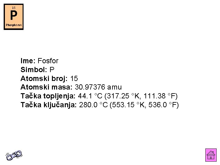 Ime: Fosfor Simbol: P Atomski broj: 15 Atomski masa: 30. 97376 amu Tačka topljenja: