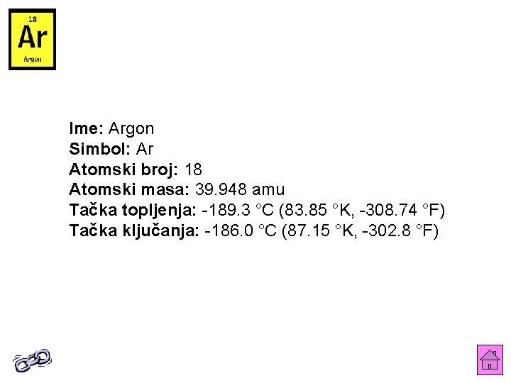 Ime: Argon Simbol: Ar Atomski broj: 18 Atomski masa: 39. 948 amu Tačka topljenja: