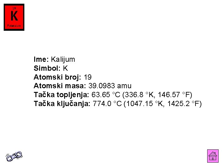 Ime: Kalijum Simbol: K Atomski broj: 19 Atomski masa: 39. 0983 amu Tačka topljenja: