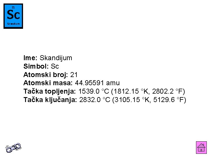 Ime: Skandijum Simbol: Sc Atomski broj: 21 Atomski masa: 44. 95591 amu Tačka topljenja: