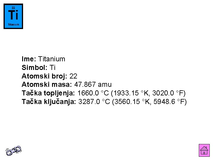 Ime: Titanium Simbol: Ti Atomski broj: 22 Atomski masa: 47. 867 amu Tačka topljenja: