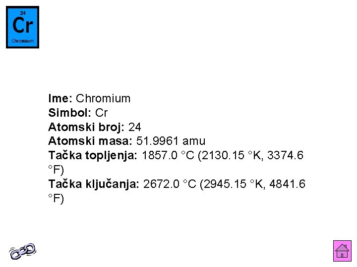 Ime: Chromium Simbol: Cr Atomski broj: 24 Atomski masa: 51. 9961 amu Tačka topljenja: