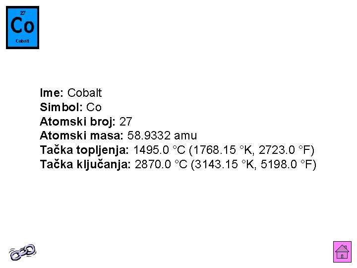 Ime: Cobalt Simbol: Co Atomski broj: 27 Atomski masa: 58. 9332 amu Tačka topljenja: