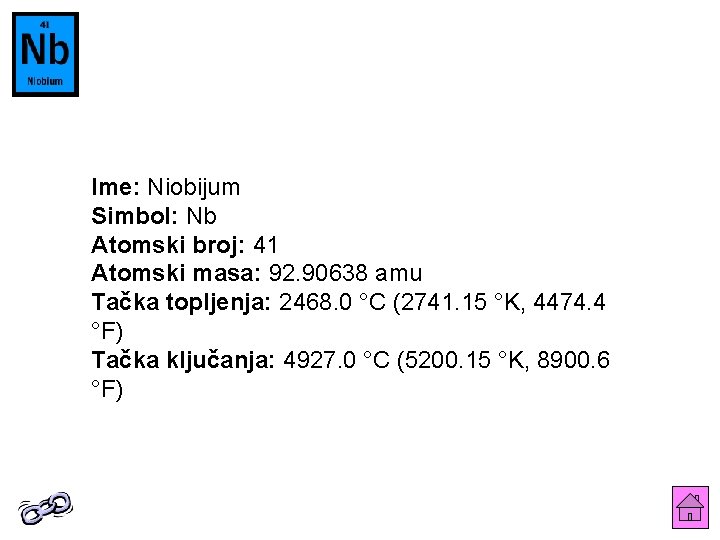 Ime: Niobijum Simbol: Nb Atomski broj: 41 Atomski masa: 92. 90638 amu Tačka topljenja: