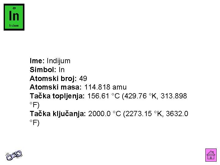 Ime: Indijum Simbol: In Atomski broj: 49 Atomski masa: 114. 818 amu Tačka topljenja: