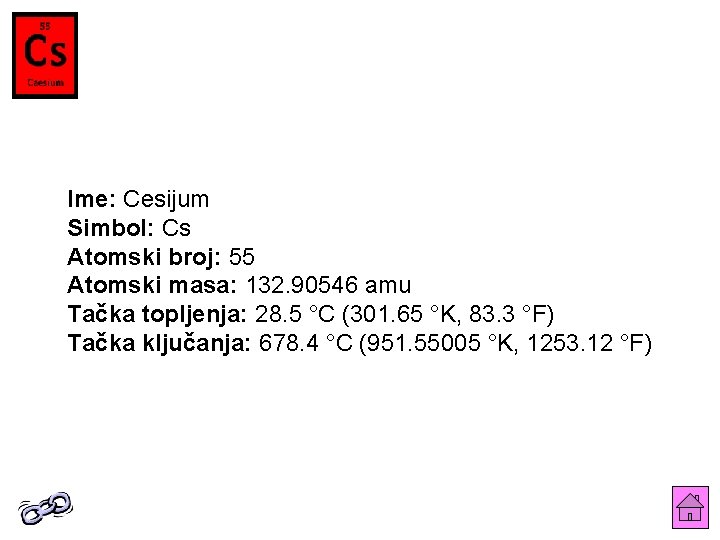 Ime: Cesijum Simbol: Cs Atomski broj: 55 Atomski masa: 132. 90546 amu Tačka topljenja: