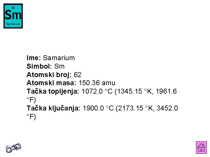 Ime: Samarium Simbol: Sm Atomski broj: 62 Atomski masa: 150. 36 amu Tačka topljenja: