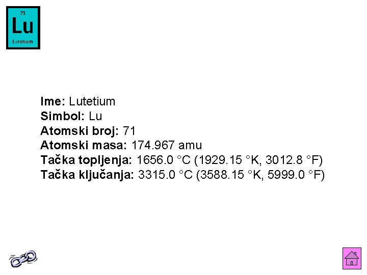 Ime: Lutetium Simbol: Lu Atomski broj: 71 Atomski masa: 174. 967 amu Tačka topljenja: