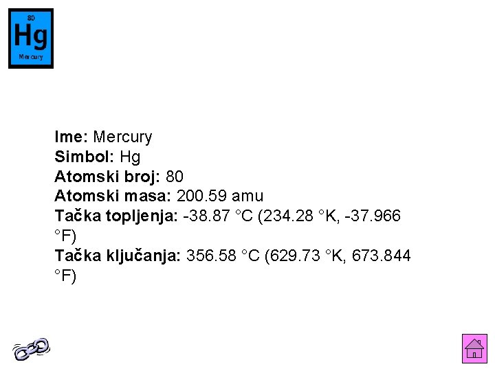 Ime: Mercury Simbol: Hg Atomski broj: 80 Atomski masa: 200. 59 amu Tačka topljenja: