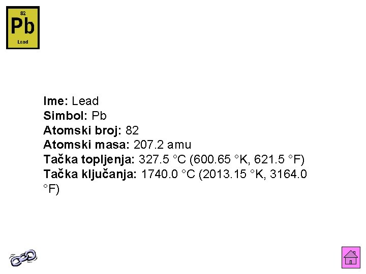 Ime: Lead Simbol: Pb Atomski broj: 82 Atomski masa: 207. 2 amu Tačka topljenja: