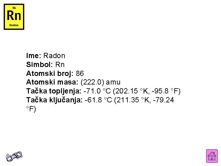 Ime: Radon Simbol: Rn Atomski broj: 86 Atomski masa: (222. 0) amu Tačka topljenja: