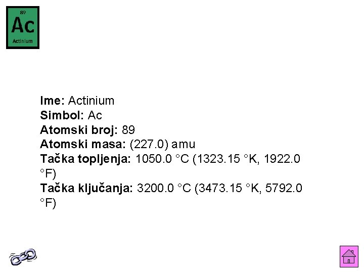 Ime: Actinium Simbol: Ac Atomski broj: 89 Atomski masa: (227. 0) amu Tačka topljenja: