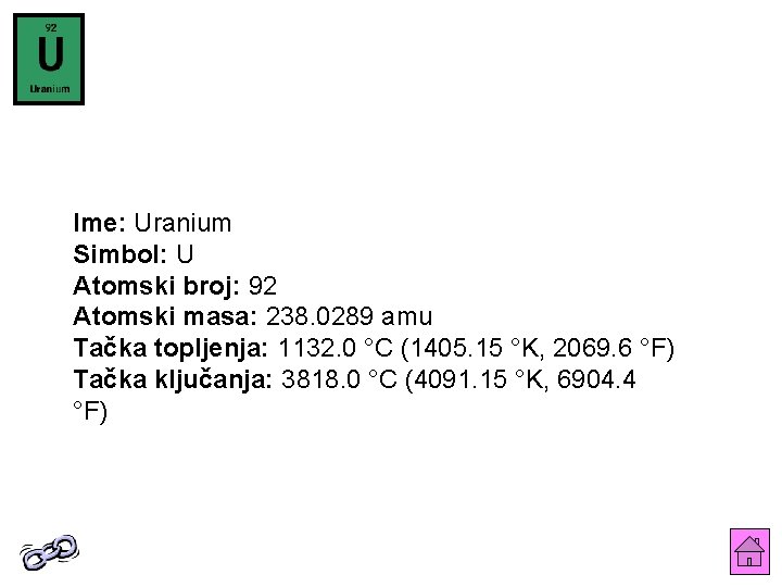 Ime: Uranium Simbol: U Atomski broj: 92 Atomski masa: 238. 0289 amu Tačka topljenja: