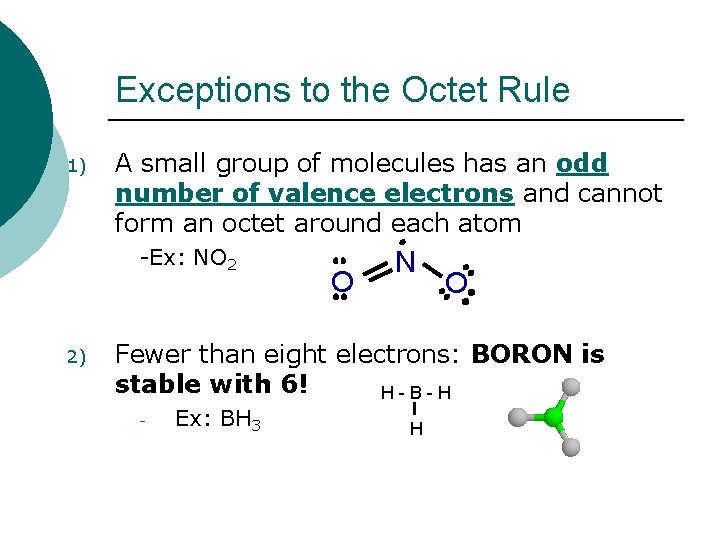 Exceptions to the Octet Rule A small group of molecules has an odd number