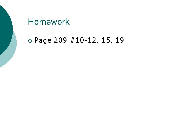 Homework ¡ Page 209 #10 -12, 15, 19 
