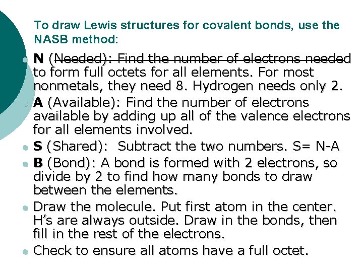 To draw Lewis structures for covalent bonds, use the NASB method: l l l
