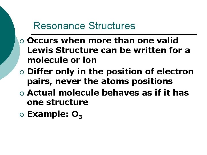 Resonance Structures ¡ ¡ Occurs when more than one valid Lewis Structure can be