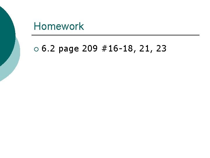 Homework ¡ 6. 2 page 209 #16 -18, 21, 23 
