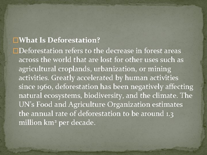 �What Is Deforestation? �Deforestation refers to the decrease in forest areas across the world