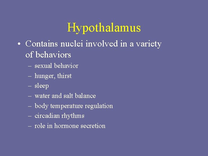 Hypothalamus • Contains nuclei involved in a variety of behaviors – – – –