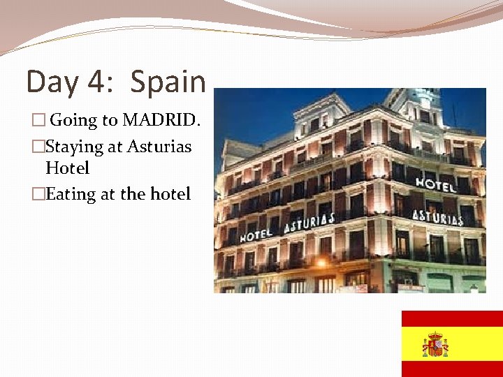 Day 4: Spain � Going to MADRID. �Staying at Asturias Hotel �Eating at the
