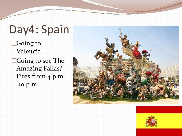 Day 4: Spain �Going to Valencia �Going to see The Amazing Fallas/ Fires from