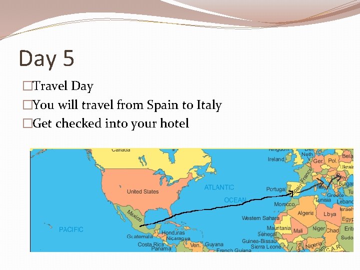 Day 5 �Travel Day �You will travel from Spain to Italy �Get checked into