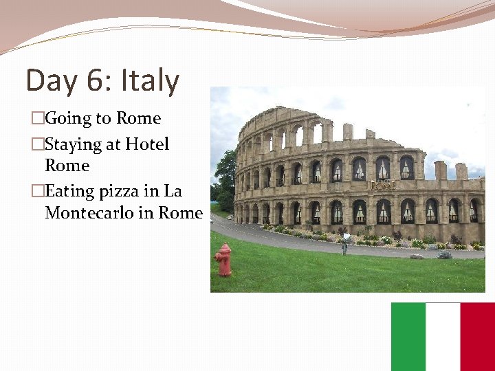 Day 6: Italy �Going to Rome �Staying at Hotel Rome �Eating pizza in La