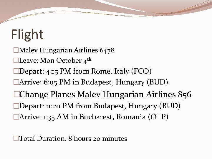 Flight �Malev Hungarian Airlines 6478 �Leave: Mon October 4 th �Depart: 4: 15 PM