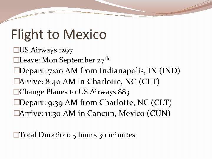 Flight to Mexico �US Airways 1297 �Leave: Mon September 27 th �Depart: 7: 00