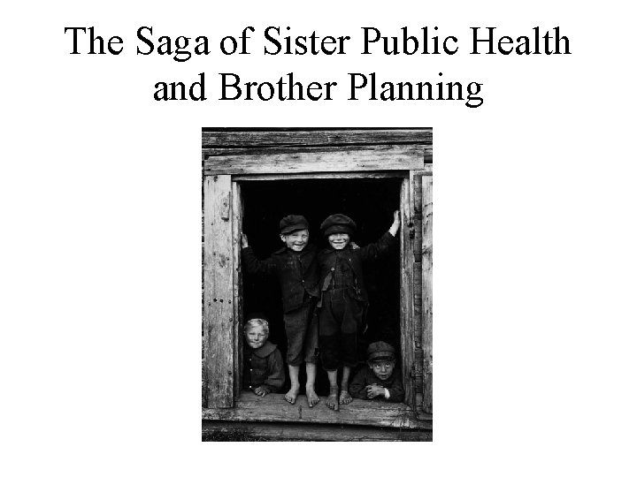 The Saga of Sister Public Health and Brother Planning 