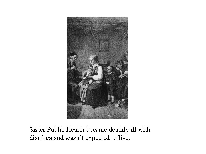 Sister Public Health became deathly ill with diarrhea and wasn’t expected to live. 