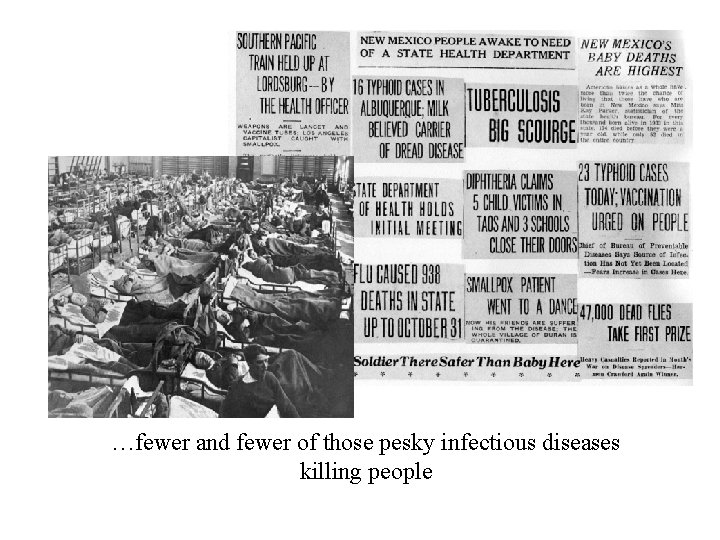 …fewer and fewer of those pesky infectious diseases killing people 