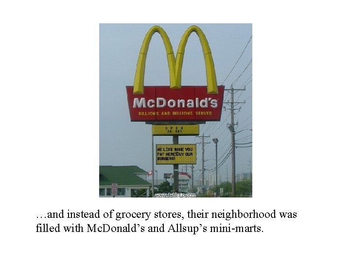 …and instead of grocery stores, their neighborhood was filled with Mc. Donald’s and Allsup’s