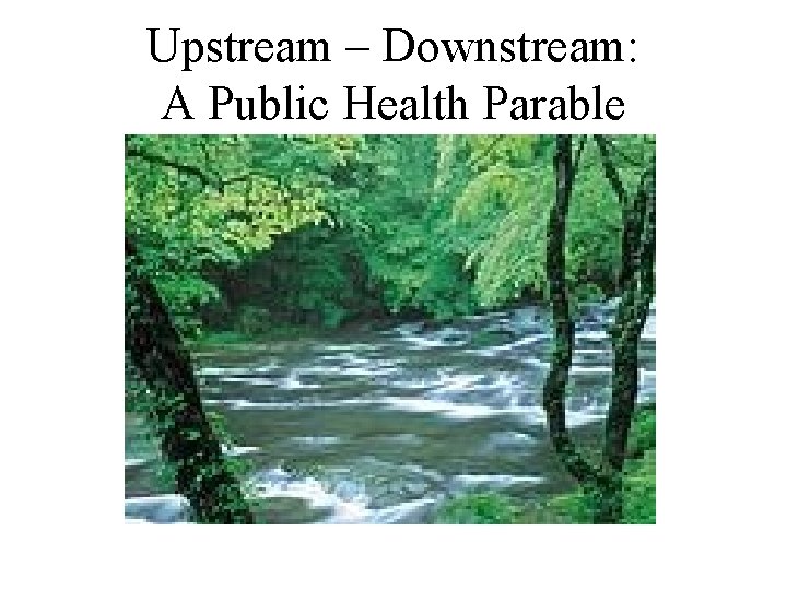 Upstream – Downstream: A Public Health Parable 