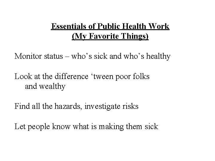 Essentials of Public Health Work (My Favorite Things) Monitor status – who’s sick and