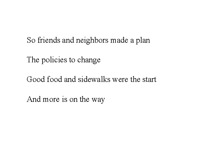 So friends and neighbors made a plan The policies to change Good food and