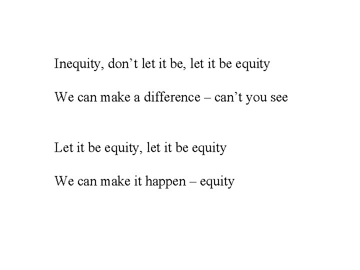 Inequity, don’t let it be, let it be equity We can make a difference