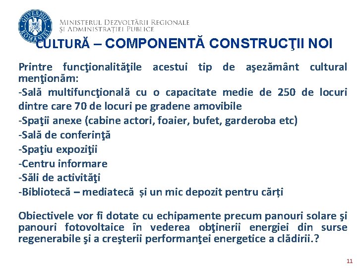 CULTURĂ – COMPONENTĂ CONSTRUCŢII NOI Printre funcţionalităţile acestui tip de aşezământ cultural menţionăm: -Sală