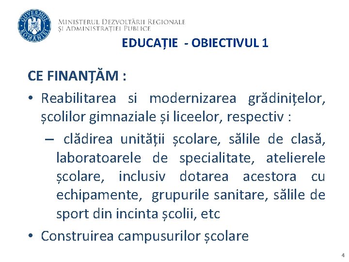 EDUCAȚIE - OBIECTIVUL 1 CE FINANȚĂM : • Reabilitarea si modernizarea grădinițelor, școlilor gimnaziale