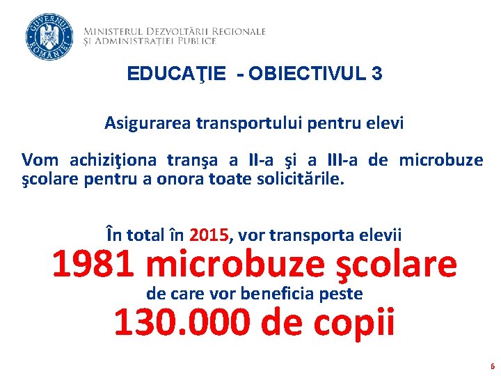 EDUCAŢIE - OBIECTIVUL 3 Asigurarea transportului pentru elevi Vom achiziţiona tranşa a II-a şi