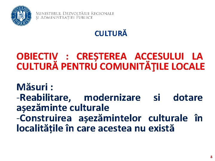 CULTURĂ OBIECTIV : CREȘTEREA ACCESULUI LA CULTURĂ PENTRU COMUNITĂŢILE LOCALE Măsuri : -Reabilitare, modernizare