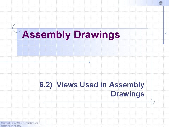 Assembly Drawings 6. 2) Views Used in Assembly Drawings Copyright © 2010 by K. Assembly Drawings 6. 2) Views Used in Assembly Drawings Copyright © 2010 by K.