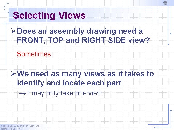 Selecting Views Ø Does an assembly drawing need a FRONT, TOP and RIGHT SIDE Selecting Views Ø Does an assembly drawing need a FRONT, TOP and RIGHT SIDE
